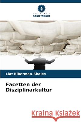 Facetten der Disziplinarkultur Biberman-Shalev, Liat 9786202418225 Verlag Unser Wissen - książka