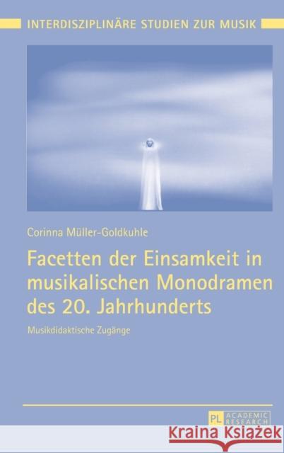 Facetten Der Einsamkeit in Musikalischen Monodramen Des 20. Jahrhunderts: Musikdidaktische Zugaenge Mäkelä, Tomi 9783631717592 Peter Lang Gmbh, Internationaler Verlag Der W - książka