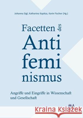 Facetten des Antifeminismus: Angriffe und Eingriffe in Wissenschaft und Gesellschaft Johanna Sigl Katharina Kapitza Karin Fischer 9783948731021 Alma Marta - książka