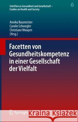 Facetten von Gesundheitskompetenz in einer Gesellschaft der Vielfalt Annika Baumeister Carolin Schwegler Christiane Woopen 9783662655856 Springer - książka