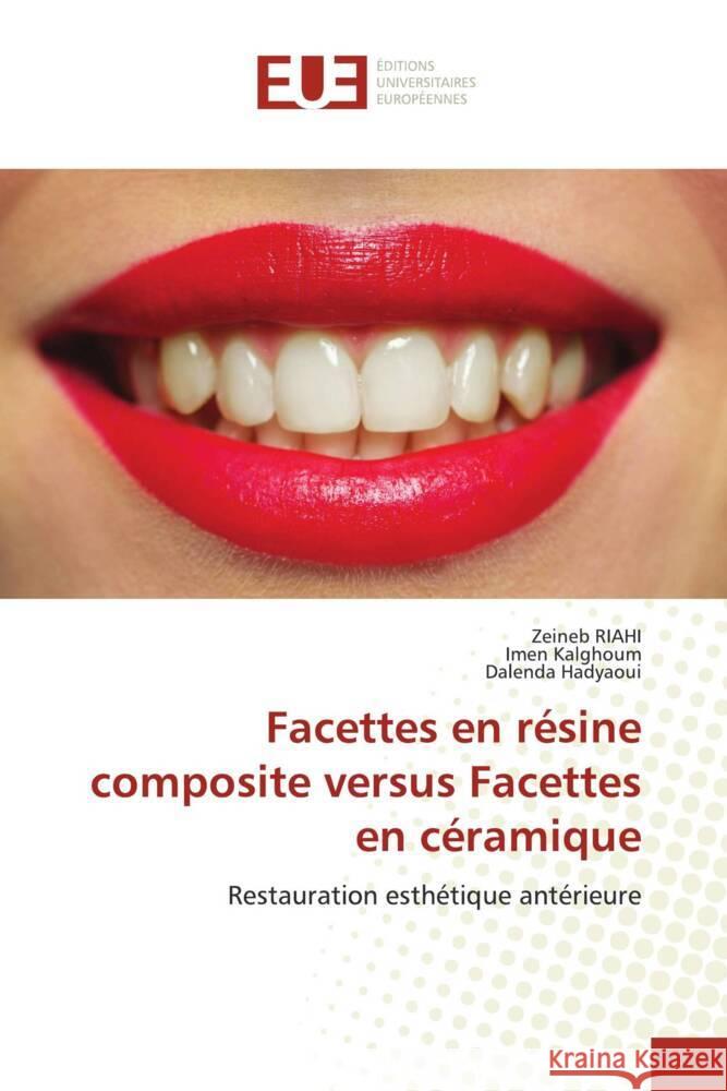 Facettes en résine composite versus Facettes en céramique Riahi, Zeineb, Kalghoum, Imen, Hadyaoui, Dalenda 9786206723981 Éditions universitaires européennes - książka
