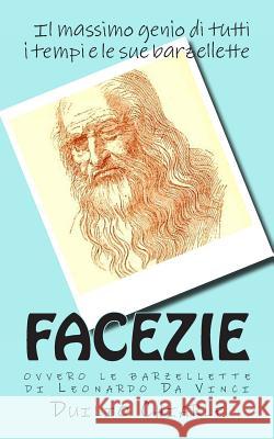FACEZIE, ovvero le barzellette di Leonardo Da Vinci: Le barzellette di Leonardo Da Vinci Chiarle, Duilio 9781475105353 Createspace - książka