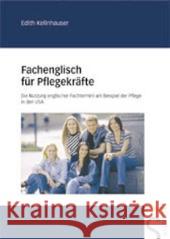 Fachenglisch für Pflegekräfte : Die Nutzung englischer Fachtermini am Beispiel der Pflege in den USA Kellnhauser, Edith   9783877068984 Schlütersche - książka