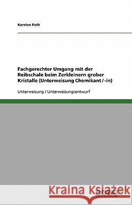 Fachgerechter Umgang mit der Reibschale beim Zerkleinern grober Kristalle (Unterweisung Chemikant / -in) Karsten Poth 9783640157457 Grin Verlag - książka