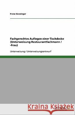 Fachgerechtes Auflegen einer Tischdecke (Unterweisung Restaurantfachmann / -frau) Franz Genzinger 9783638597364 Grin Verlag - książka