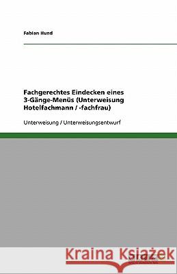 Fachgerechtes Eindecken eines 3-Gänge-Menüs (Unterweisung Hotelfachmann / -fachfrau) Fabian Hund 9783638597555 Grin Verlag - książka