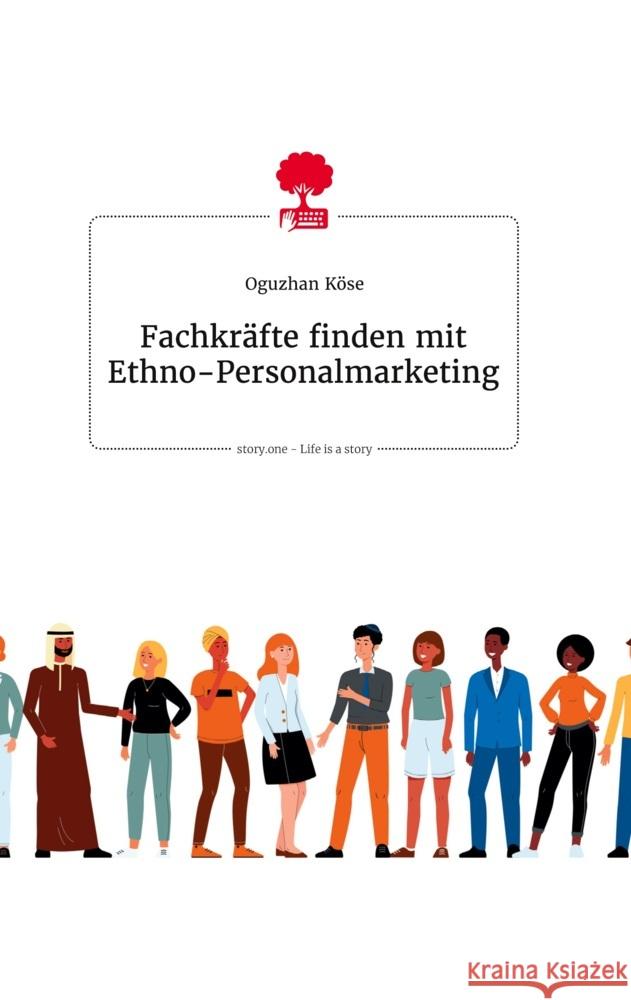 Fachkräfte finden mit Ethno-Personalmarketing. Life is a Story - story.one Köse, Oguzhan 9783710809521 story.one publishing - książka