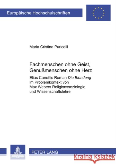 «Fachmenschen Ohne Geist, Genußmenschen Ohne Herz»: Elias Canettis Roman «Die Blendung» Im Problemkontext Von Max Webers Religionssoziologie Und Wisse Puricelli, Maria Cristina 9783631528303 Peter Lang Gmbh, Internationaler Verlag Der W - książka