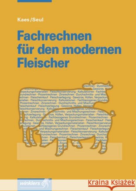 Fachrechnen für den modernen Fleischer : Rechnen für Auszubildende und Verkaufsauszubildende sowie zur Vorbereitung auf die Meisterprüfung im Fleischerhandwerk. Schülerband Kaes, Ernst Seul, Josef  9783804558083 Winklers - książka