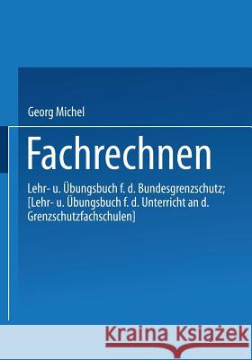 Fachrechnen: Lehr- Und Übungsbuch Für Den Bundesgrenzschutz Georg, Michel 9783409950046 Gabler Verlag - książka