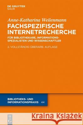 Fachspezifische Internetrecherche: Für Bibliothekare, Informationsspezialisten Und Wissenschaftler Anne-Katharina Weilenmann 9783110234954 Walter de Gruyter & Co - książka