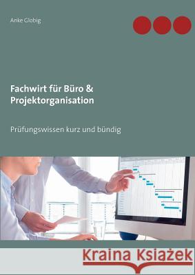 Fachwirt für Büro & Projektorganisation: Prüfungswissen kurz und bündig Globig, Anke 9783752869064 Books on Demand - książka