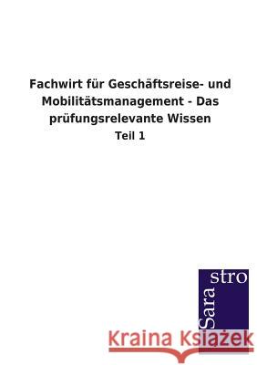 Fachwirt Fur Geschaftsreise- Und Mobilitatsmanagement - Das Prufungsrelevante Wissen Sarastro Gmbh 9783864712807 Sarastro Gmbh - książka