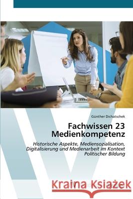 Fachwissen 23 Medienkompetenz Dichatschek, Günther 9786209399244 AV Akademikerverlag - książka