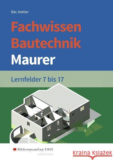 Fachwissen Bautechnik, Maurer, Lernfelder 7 bis 17, Schülerband Kettler, Kurt; Bär, Paul Klaus-Dieter 9783427066385 Bildungsverlag EINS - książka