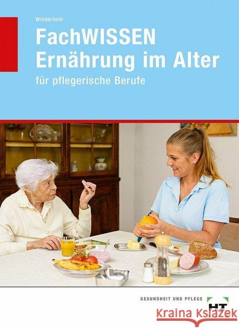 FachWISSEN Ernährung im Alter : für pflegerische Berufe Wiederhold, Dorothee 9783582046246 Handwerk und Technik - książka