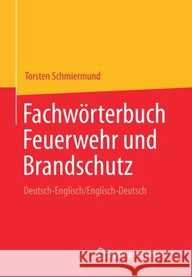 Fachwörterbuch Feuerwehr Und Brandschutz: Deutsch-Englisch/Englisch-Deutsch Schmiermund, Torsten 9783662641194 Springer Spektrum - książka