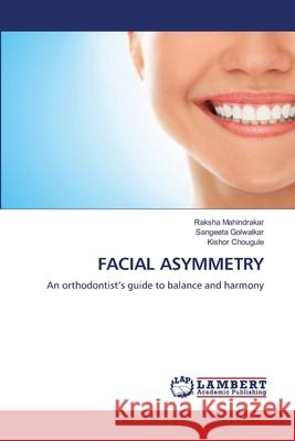 FACIAL ASYMMETRY Mahindrakar, Raksha, Golwalkar, Sangeeta, Chougule, Kishor 9786200053527 LAP Lambert Academic Publishing - książka