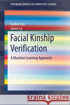 Facial Kinship Verification: A Machine Learning Approach Yan, Haibin 9789811044830 Springer - książka