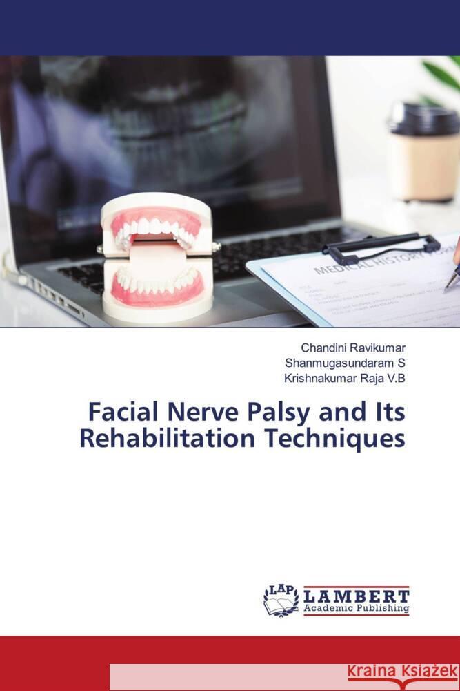 Facial Nerve Palsy and Its Rehabilitation Techniques Ravikumar, Chandini, S, Shanmugasundaram, V.B, Krishnakumar Raja 9786206739999 LAP Lambert Academic Publishing - książka