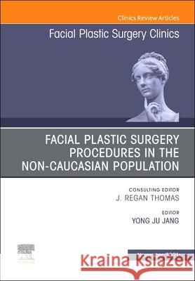 Facial Plastic Surgery Procedures in the Non-Caucasian Population, an Issue of Facial Plastic Surgery Clinics of North America, 29 Yong Ju Jang 9780323798884 Elsevier - książka