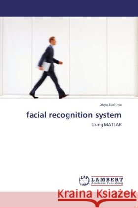 facial recognition system : Using MATLAB Sushma, Divya 9783846549681 LAP Lambert Academic Publishing - książka