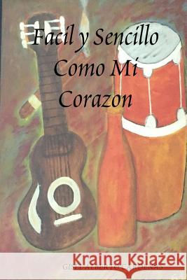 Facil y Sencillo Como Mi Corazon Cardenas, Gisel Alberto 9781387122981 Lulu.com - książka