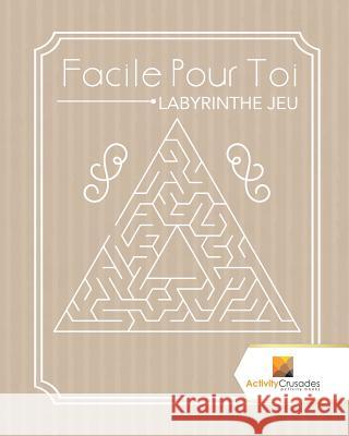 Facile Pour Toi: Labyrinthe Jeu Activity Crusades 9780228220763 Activity Crusades - książka