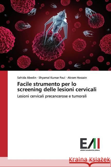 Facile strumento per lo screening delle lesioni cervicali : Lesioni cervicali precancerose e tumorali Abedin, Sahida; Kumar Paul, Shyamal; Hossain, Akram 9786200558367 Edizioni Accademiche Italiane - książka