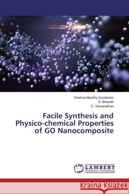 Facile Synthesis and Physico-chemical Properties of GO Nanocomposite Sundaram, Krishna Moorthy; Bharath, G.; Viswanathan, C. 9783659935473 LAP Lambert Academic Publishing - książka