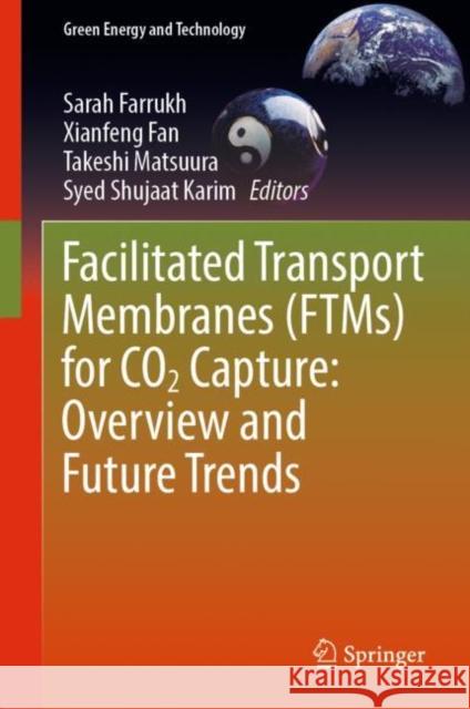 Facilitated Transport Membranes (FTMs) for CO2 Capture: Overview and Future Trends Sarah Farrukh Xianfeng Fan Takeshi Matsuura 9783031214431 Springer - książka