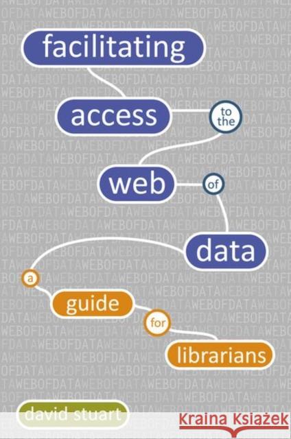 Facilitating Access to the Web of Data: A Guide for Librarians Stuart, David 9781856047456 FACET PUBLISHING - książka