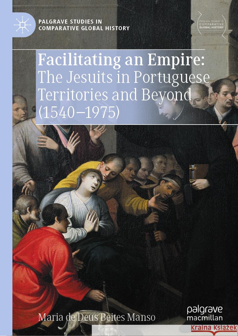 Facilitating an Empire: The Jesuits in Portuguese Territories and Beyond (1540-1975) Maria de  Deus Beites Manso 9789819779536 Springer Verlag, Singapore - książka