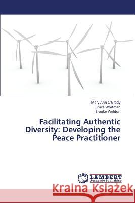 Facilitating Authentic Diversity: Developing the Peace Practitioner O'Grady Mary Ann 9783659391163 LAP Lambert Academic Publishing - książka