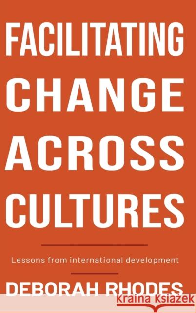 Facilitating Change Across Cultures: Lessons from International Development Deborah Rhodes 9781788532082 Practical Action Publishing - książka