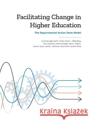 Facilitating Change in Higher Education: The Departmental Action Team Model Courtney Ngai Joel C. Corbo Karen L. Falkenberg 9781735901008 Glitter Cannon Press - książka
