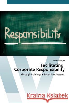 Facilitating Corporate Responsibility Weger Denise 9783639879049 AV Akademikerverlag - książka