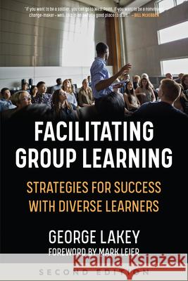 Facilitating Group Learning: Strategies for Success with Diverse Learners George Lakey 9781629638263 PM Press - książka