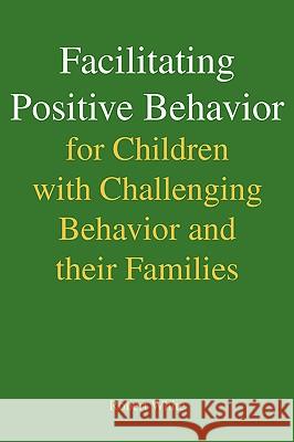 Facilitating Positive Behavior for Children with Challenging Behavior and Their Families Robert White 9781425744182 Xlibris Corporation - książka