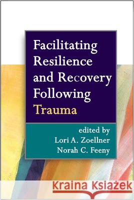 Facilitating Resilience and Recovery Following Trauma Lori A. Zoellner Norah C. Feeny 9781462513505 Guilford Publications - książka