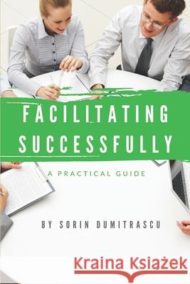 Facilitating Successfully: A Practical Guide Sorin Dumitrascu 9781521023990 Independently Published - książka