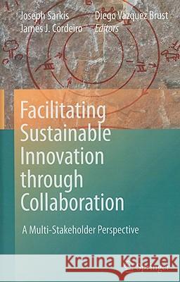 Facilitating Sustainable Innovation Through Collaboration: A Multi-Stakeholder Perspective Sarkis, Joseph 9789048131587 SPRINGER - książka