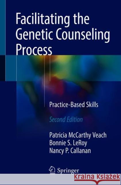 Facilitating the Genetic Counseling Process: Practice-Based Skills McCarthy Veach, Patricia 9783319747989 Springer - książka