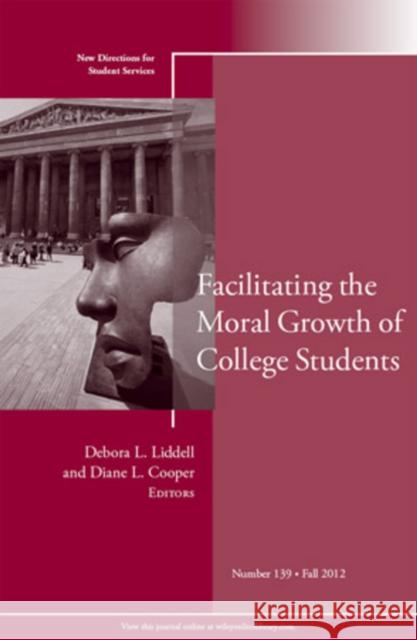 Facilitating the Moral Growth of College Students: New Directions for Student Services, Number 139 Debora L. Liddell, Diane L. Cooper 9781118470909 John Wiley & Sons Inc - książka