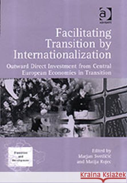 Facilitating Transition by Internationalization: Outward Direct Investment from Central European Economies in Transition Rojec, Matija 9780754631330 Ashgate Publishing Limited - książka