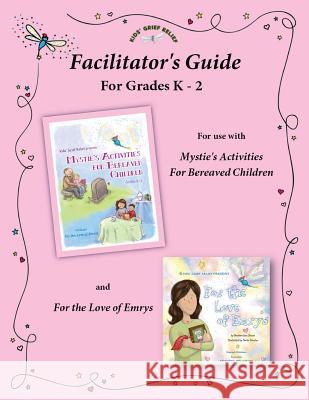 Facilitator's Guide for use with Mystie's Activities for Bereaved Children Grades K-2 Kids' Grief Relief 9780985633462 Kids' Grief Relief - książka