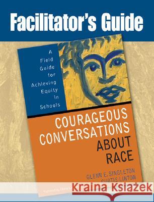 Facilitator's Guide to Courageous Conversations About Race Glenn E. Singleton, Curtis Linton 9781412941563 SAGE Publications Inc - książka