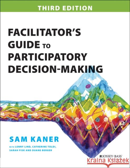 Facilitator's Guide to Participatory Decision-Making Sam Kaner 9781118404959 Jossey-Bass - książka