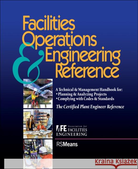 Facilities Operations and Engineering Reference: Thecertified Plant Engineer Reference Association for Facilities Engineering 9780876294628 R.S. Means Company - książka