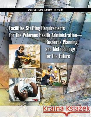 Facilities Staffing Requirements for the Veterans Health Administration?resource Planning and Methodology for the Future National Academies of Sciences Engineeri 9780309492911 National Academies Press - książka